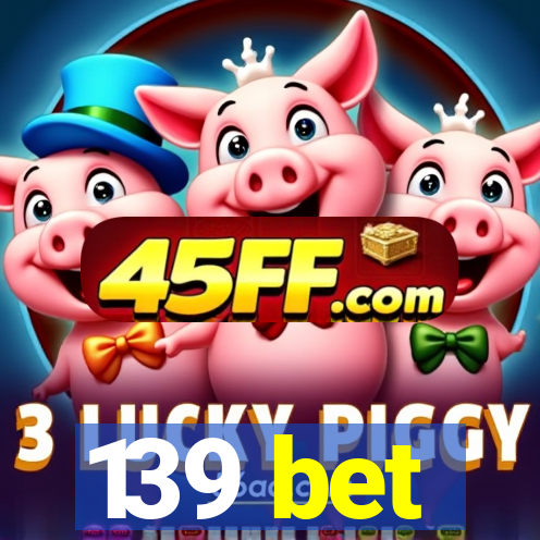 139 bet